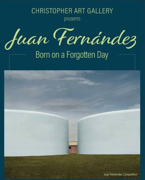Juan Fernández: Born on a Forgotten Day Promotional poster for the Christopher Art Gallery exhibition “Juan Fernández: Born on a Forgotten Day,” featuring a photograph of two large white cylindrical structures set against a cloudy sky, with exhibition dates January 5–February 4, 2026.