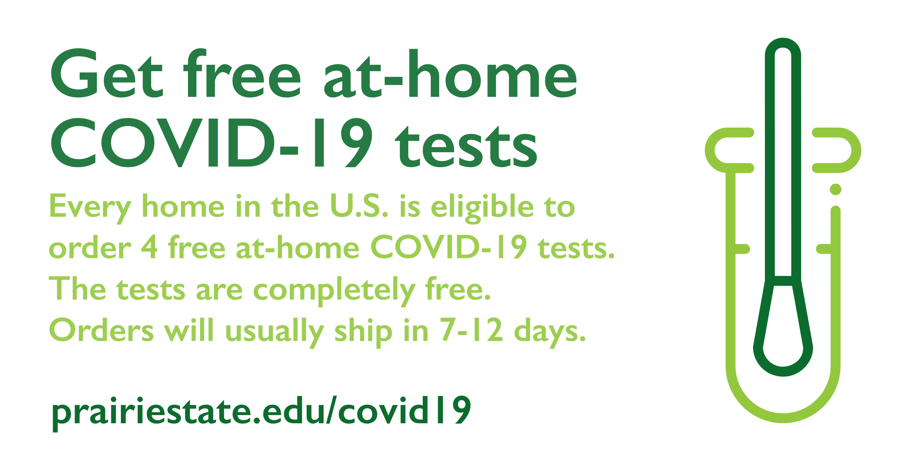 Get free at-home COVID-19 tests. Every home in the U.S. is eligible to order 4 free at-home COVID-19 tests. The tests are completely free. Orders will usually ship in 7-12 days.