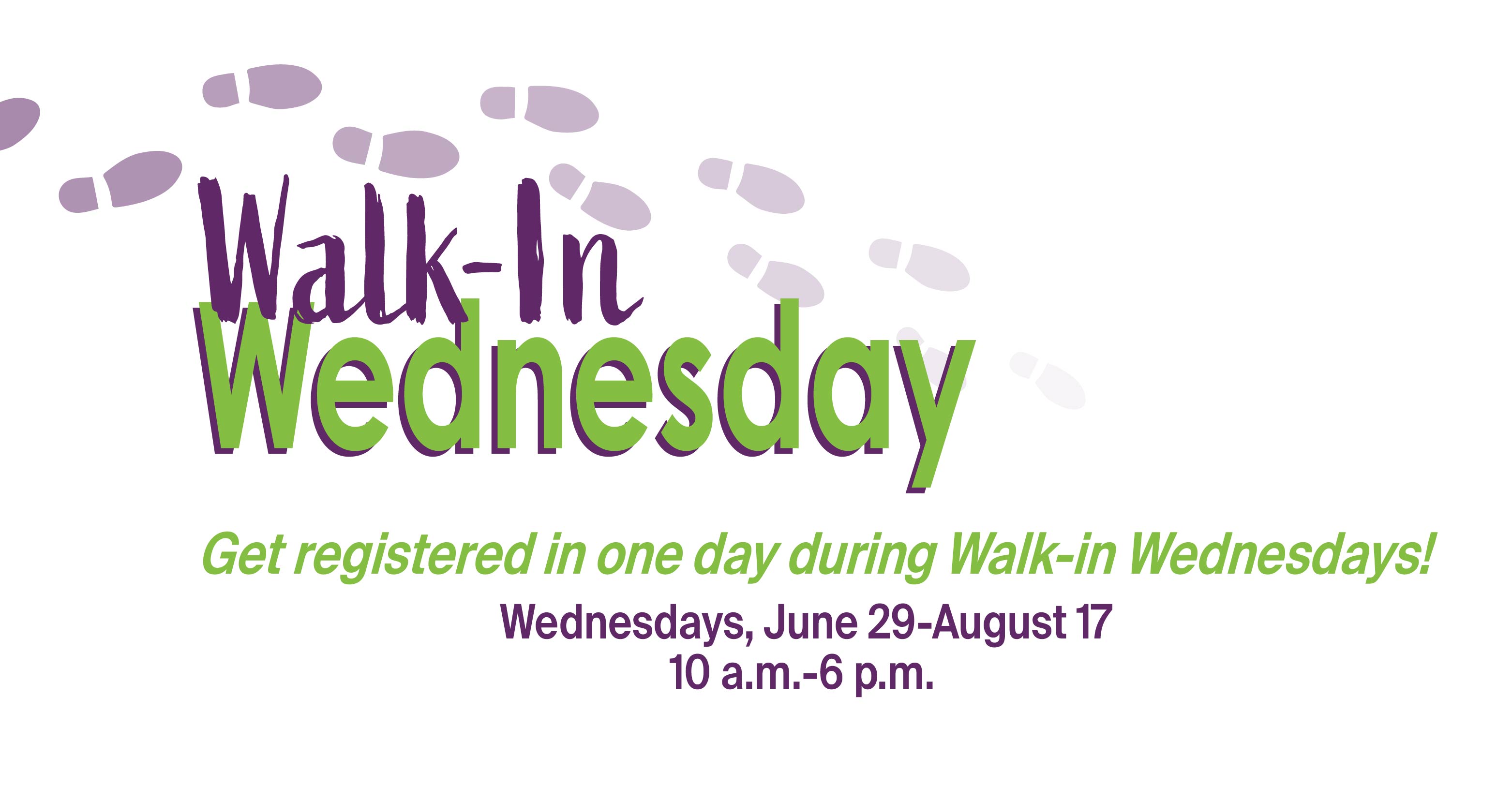 Get registered in one day during Walk-in Wednesdays!